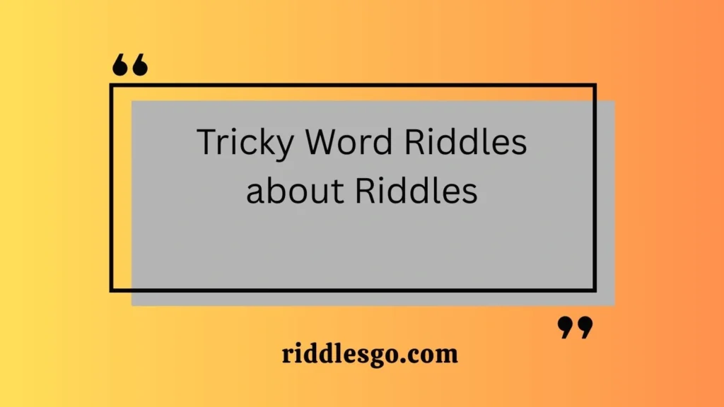 Tricky Word Riddles about Riddles