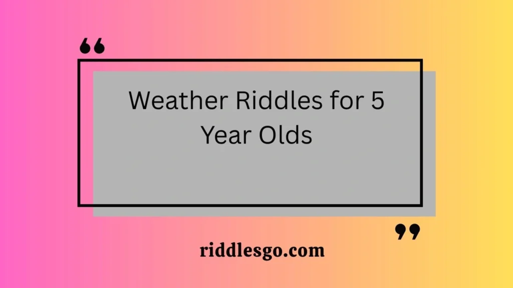 Weather Riddles for 5 Year Olds