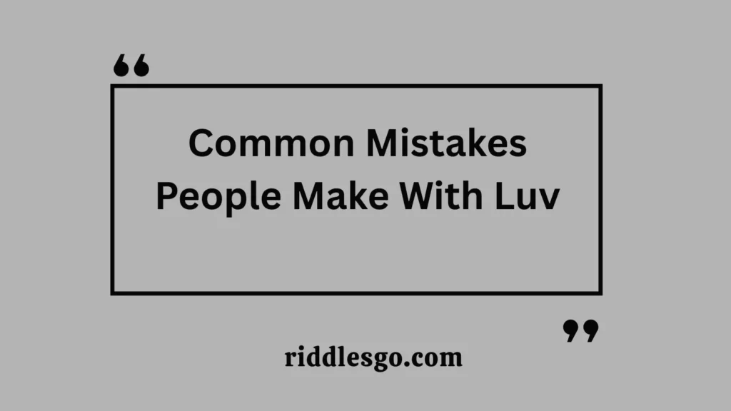 Common Mistakes People Make With Luv