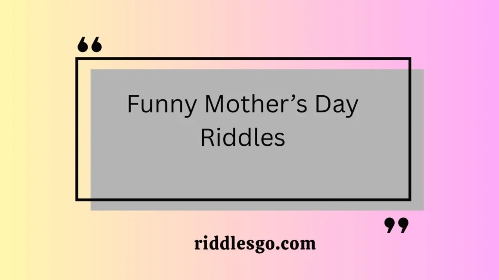 Funny Mother’s Day Riddles