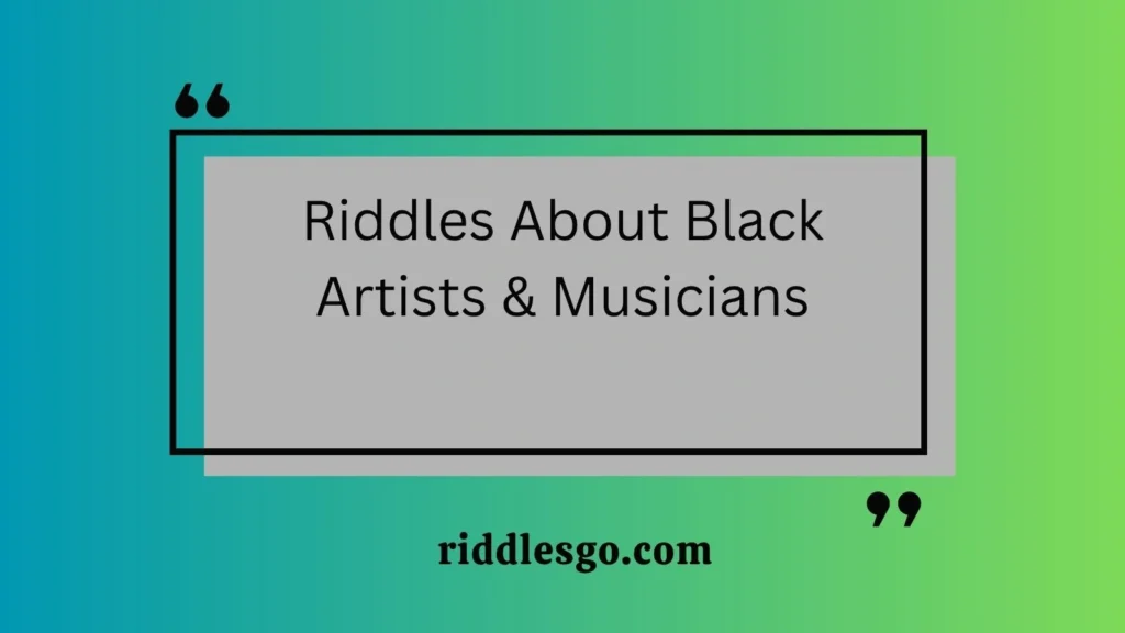 Riddles About Black Artists & Musicians