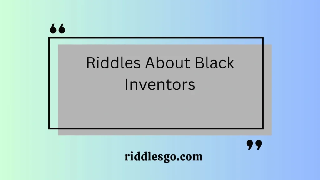 Riddles About Black Inventors
