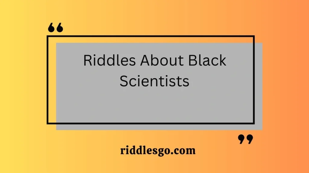 Riddles About Black Scientists