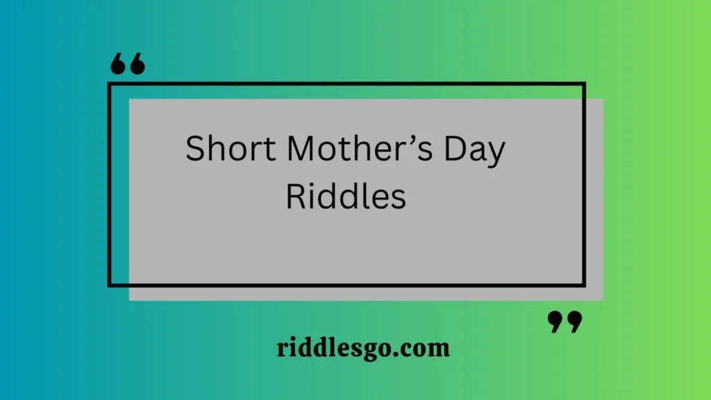Short Mother’s Day Riddles