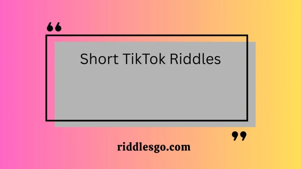 Short TikTok Riddles