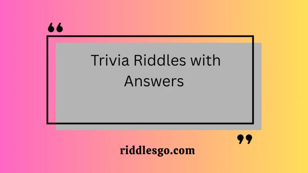  Trivia Riddles with Answers