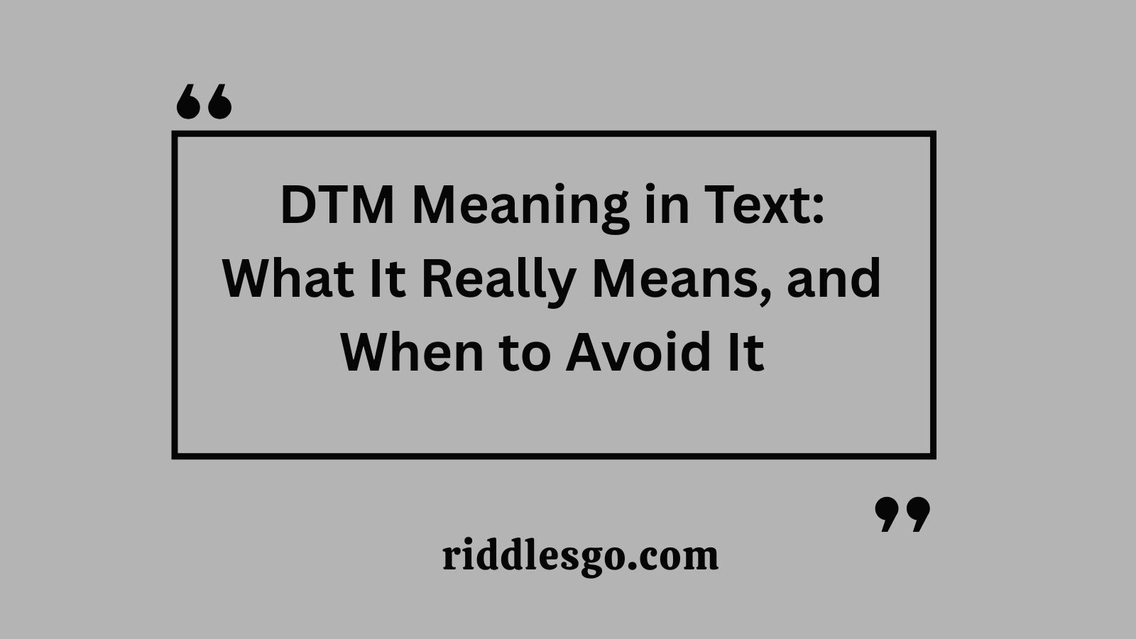 DTM Meaning in Text: What It Really Means, and When to Avoid It