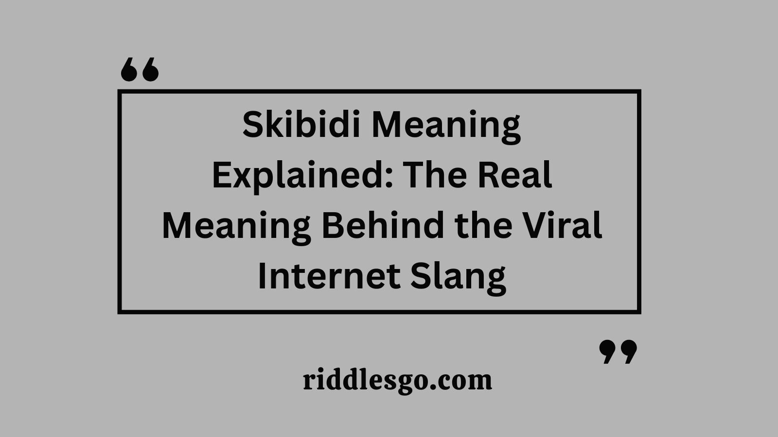 Skibidi Meaning Explained: The Real Meaning Behind the Viral Internet Slang