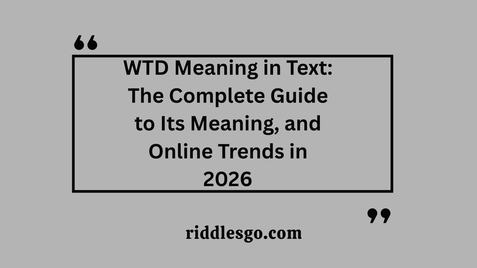 WTD Meaning in Text: The Complete Guide to Its Meaning, and Online Trends in 2026