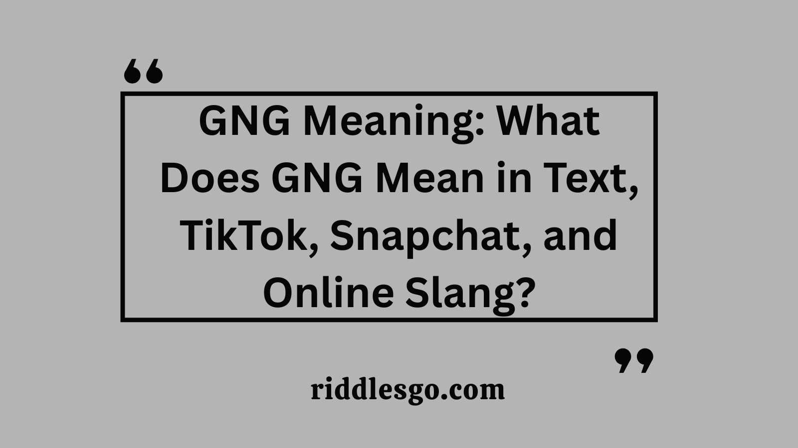 GNG Meaning: What Does GNG Mean in Text, TikTok, Snapchat, and Online Slang?