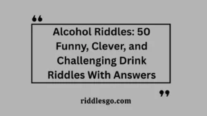 Alcohol Riddles: 50 Funny, Clever, and Challenging Drink Riddles With Answers