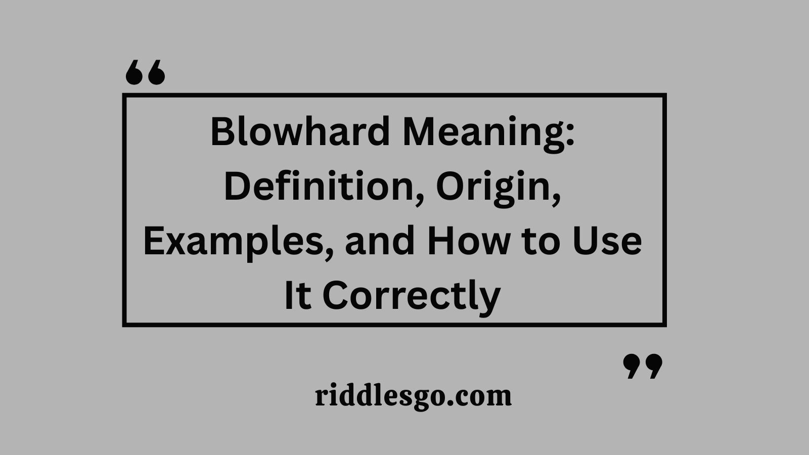Blowhard Meaning: Definition, Origin, Examples, and How to Use It Correctly