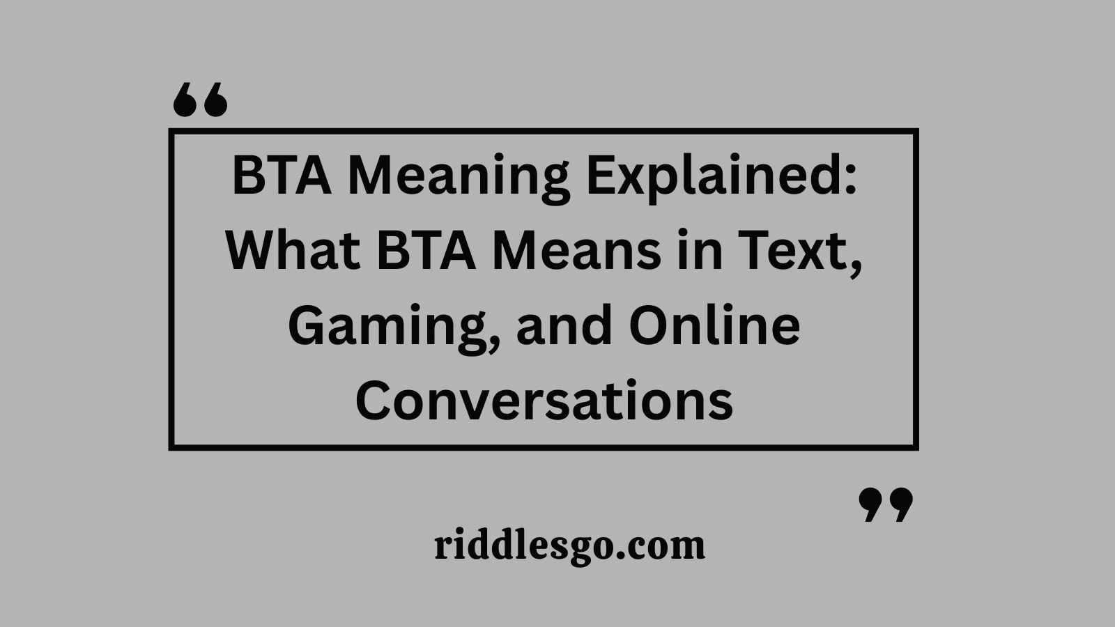 BTA Meaning Explained: What BTA Means in Text, Gaming, and Online Conversations