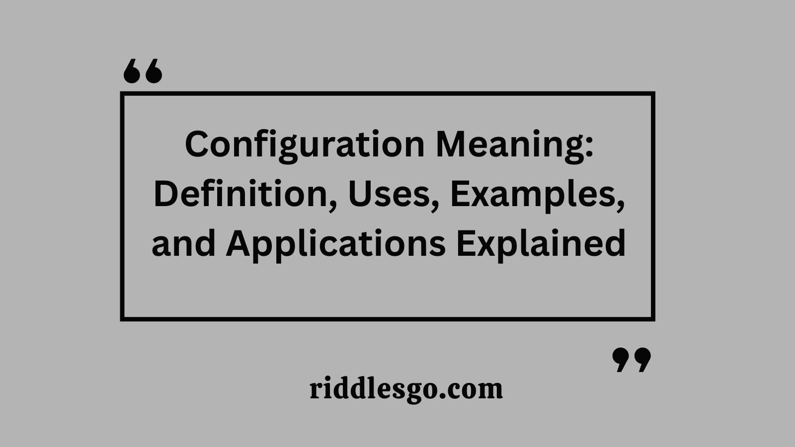 Configuration Meaning: Definition, Uses, Examples, and Applications Explained