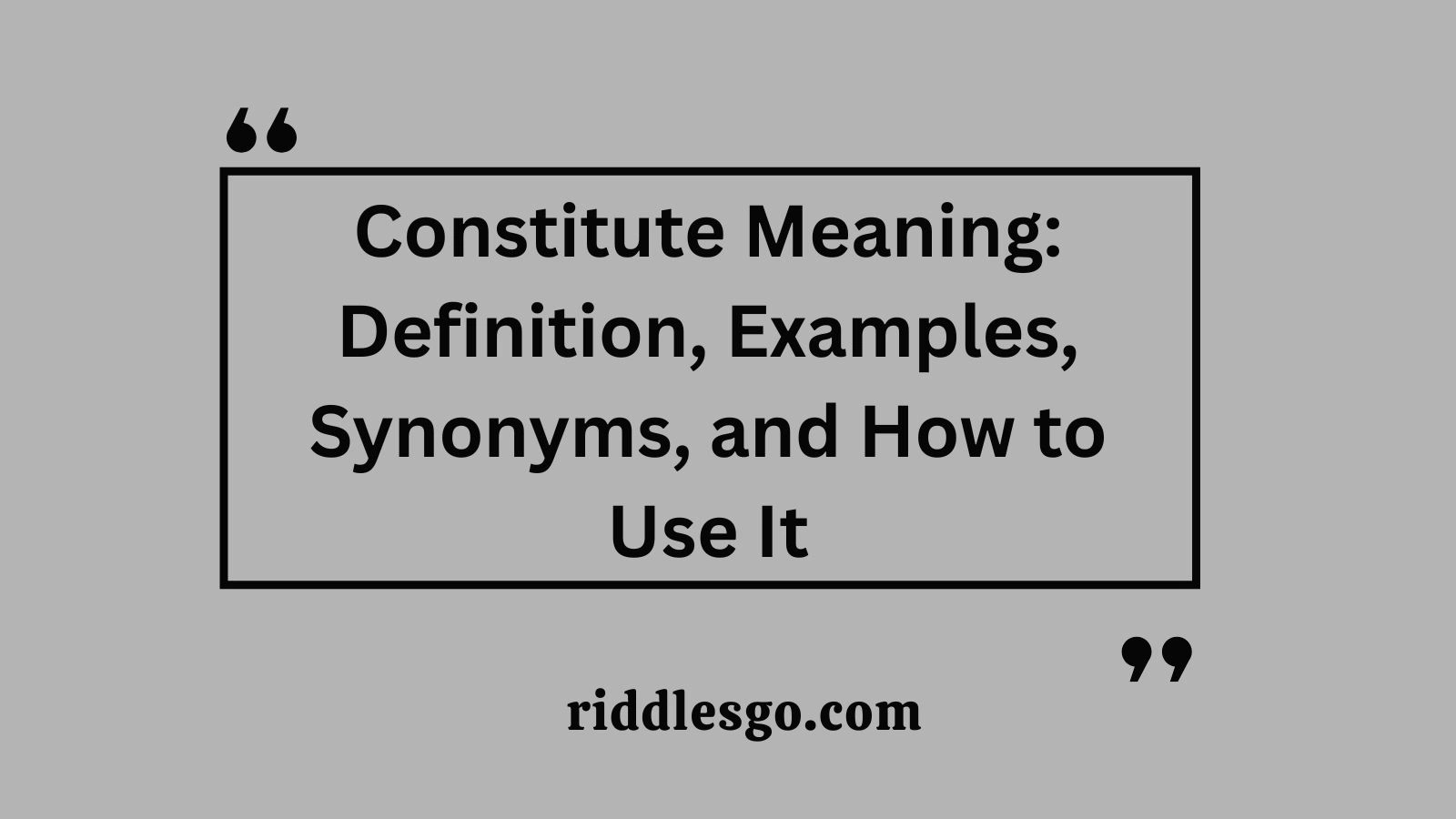 Constitute Meaning: Definition, Examples, Synonyms, and How to Use It