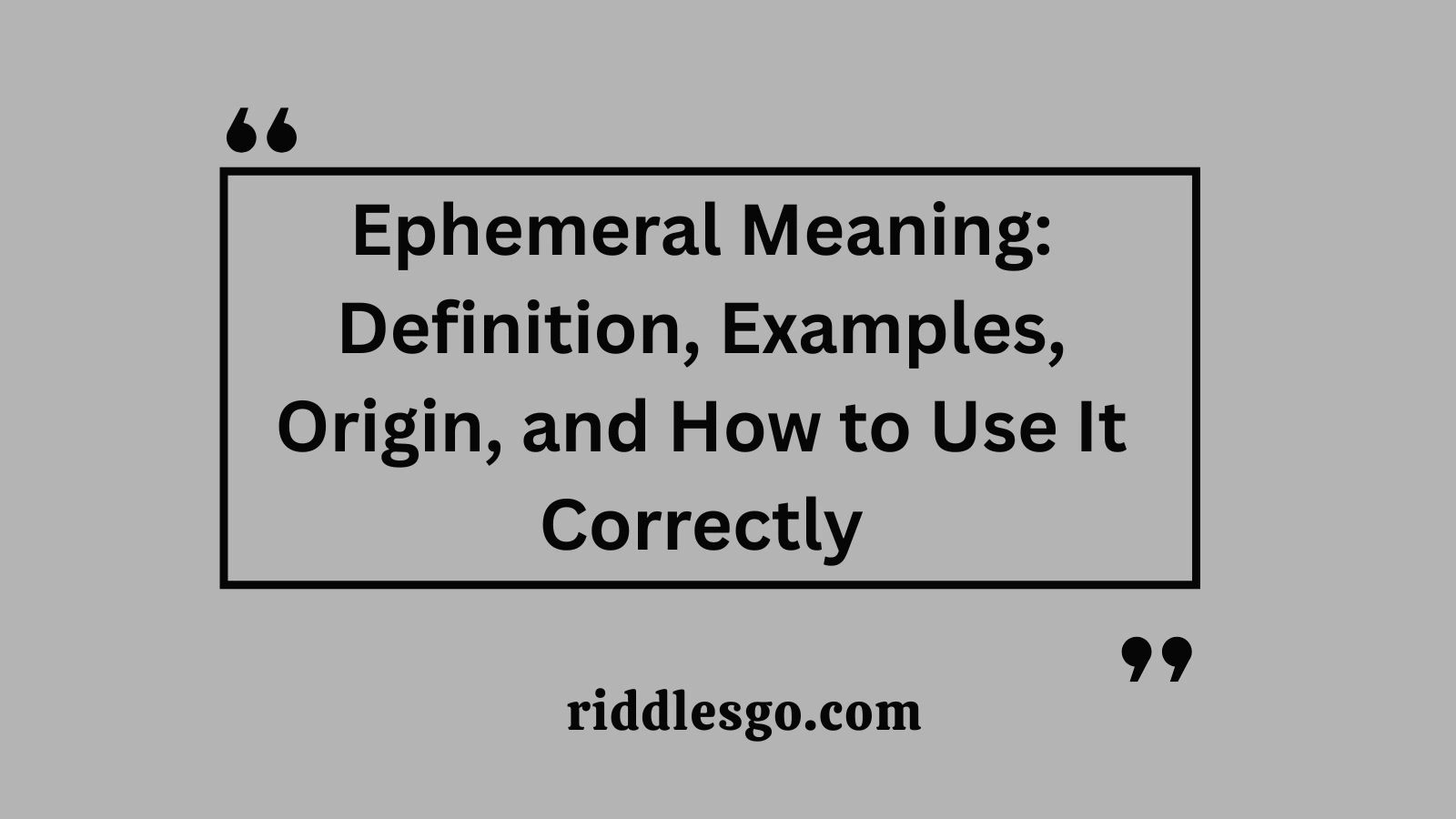 Ephemeral Meaning: Definition, Examples, Origin, and How to Use It Correctly