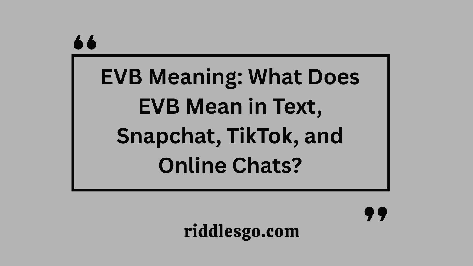 EVB Meaning: What Does EVB Mean in Text, Snapchat, TikTok, and Online Chats?