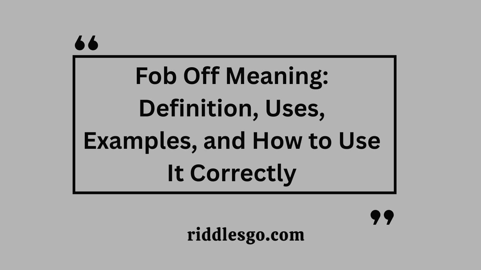 Fob Off Meaning: Definition, Uses, Examples, and How to Use It Correctly