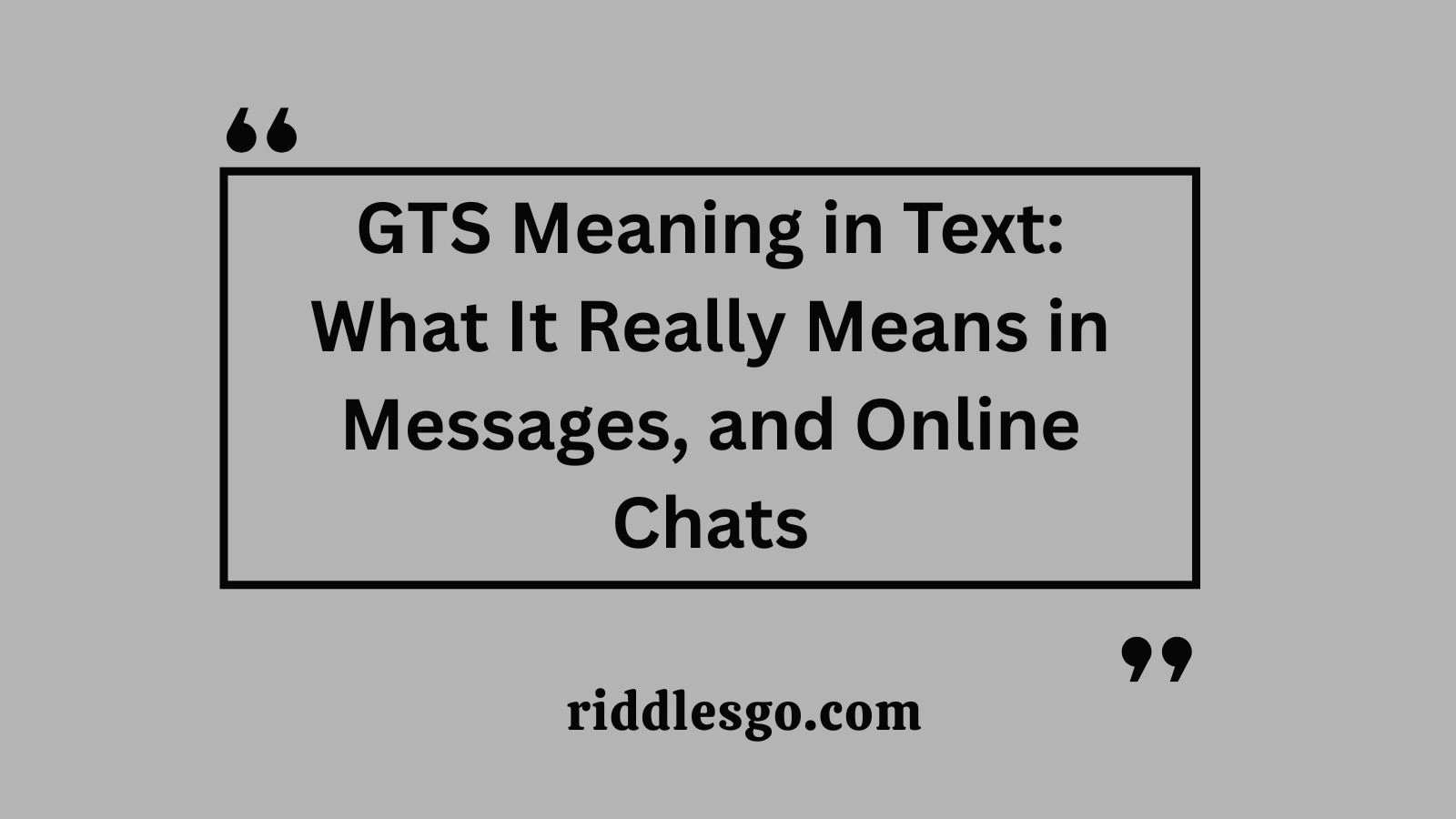 GTS Meaning in Text: What It Really Means in Messages, and Online Chats