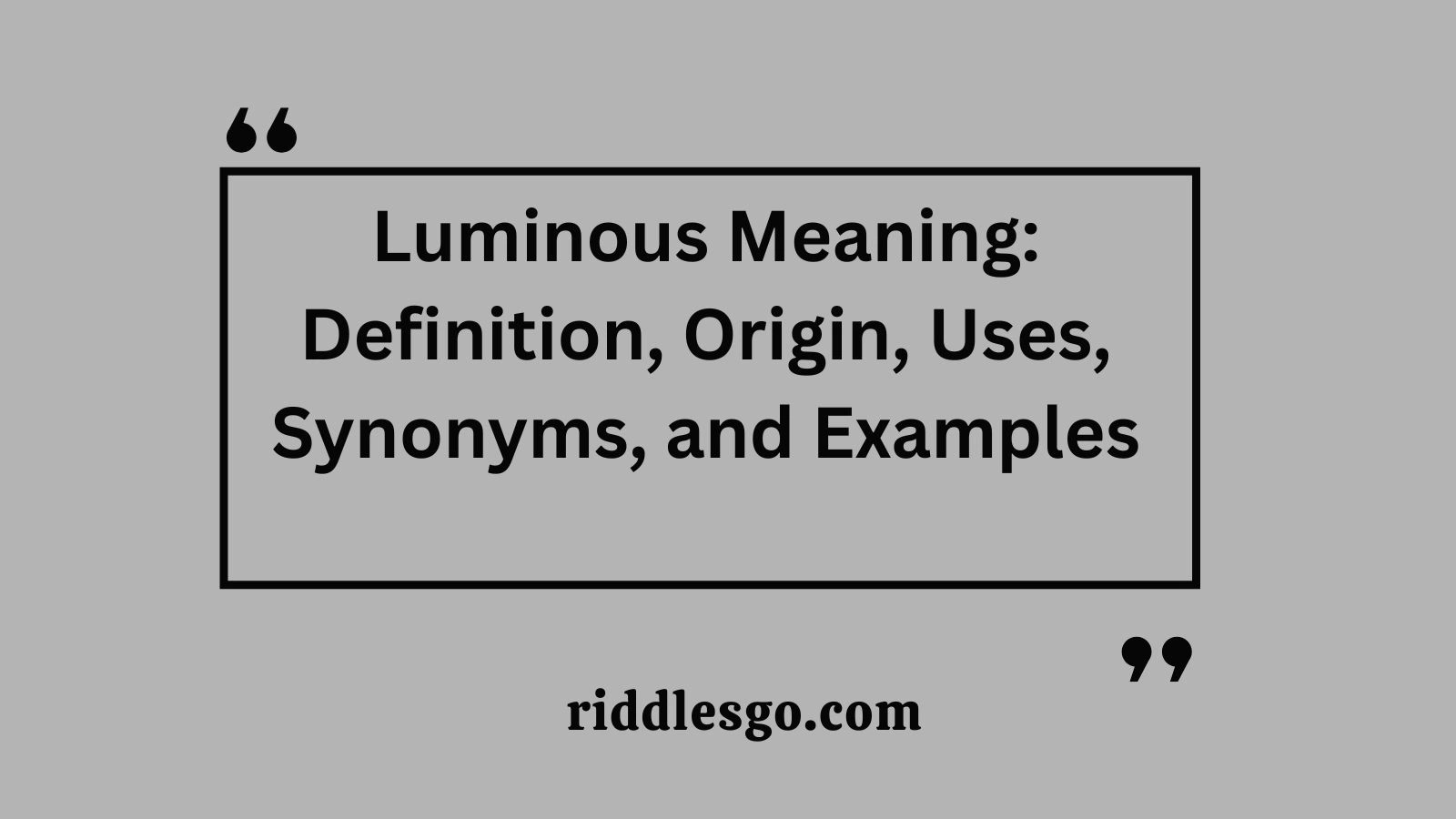 Luminous Meaning: Definition, Origin, Uses, Synonyms, and Examples