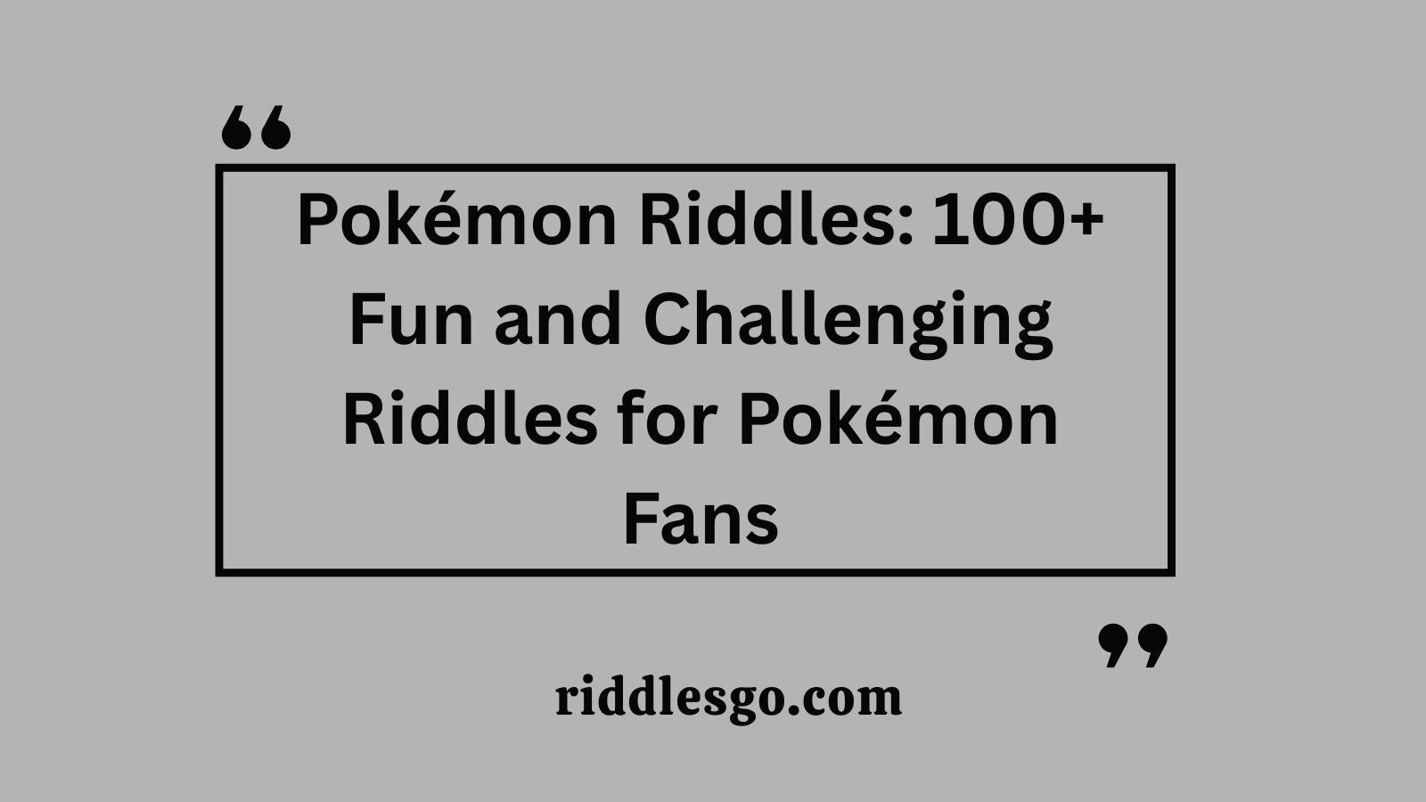Pokémon Riddles: 100+ Fun and Challenging Riddles for Pokémon Fans