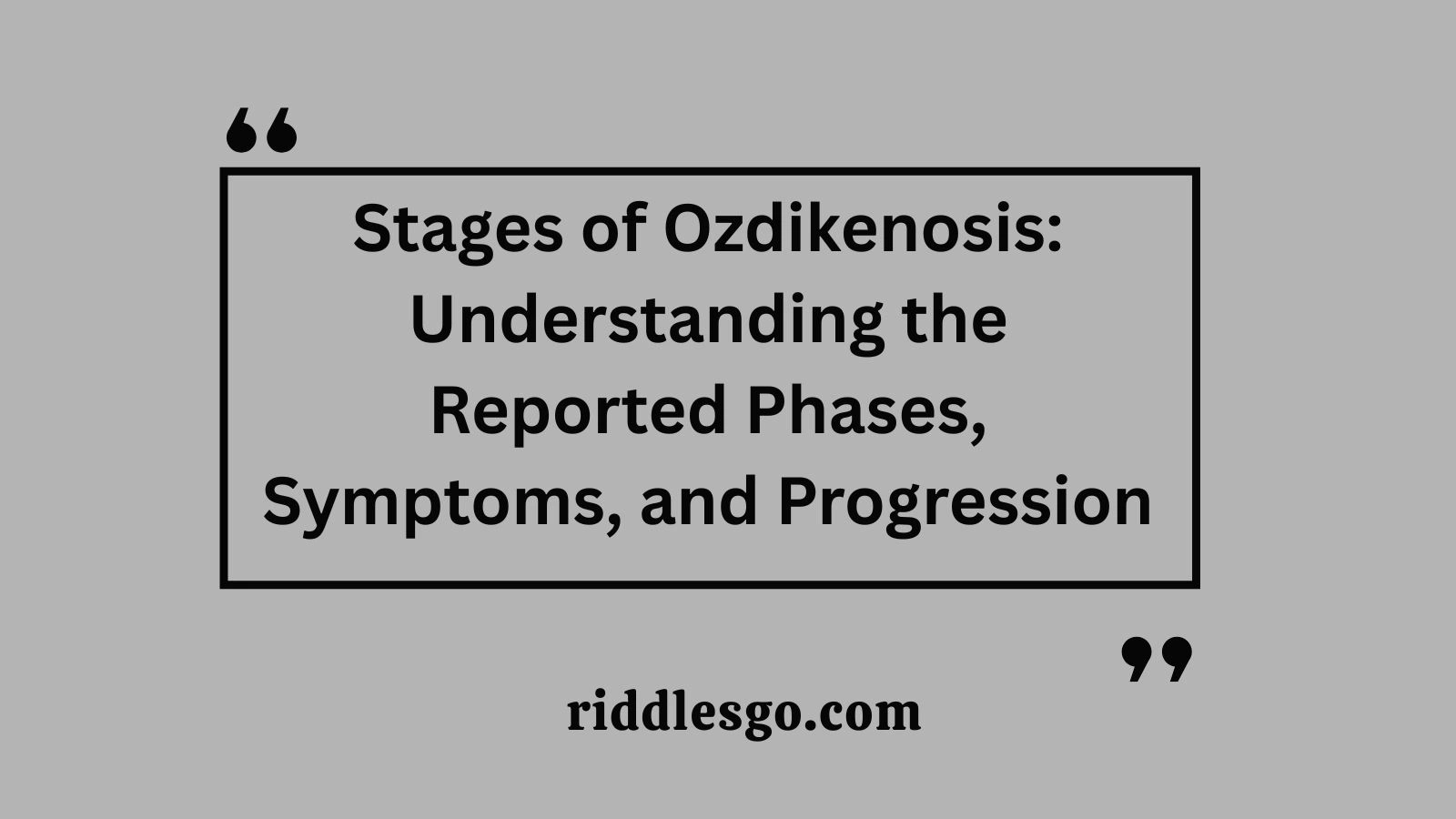 Stages of Ozdikenosis: Understanding the Reported Phases, Symptoms, and Progression