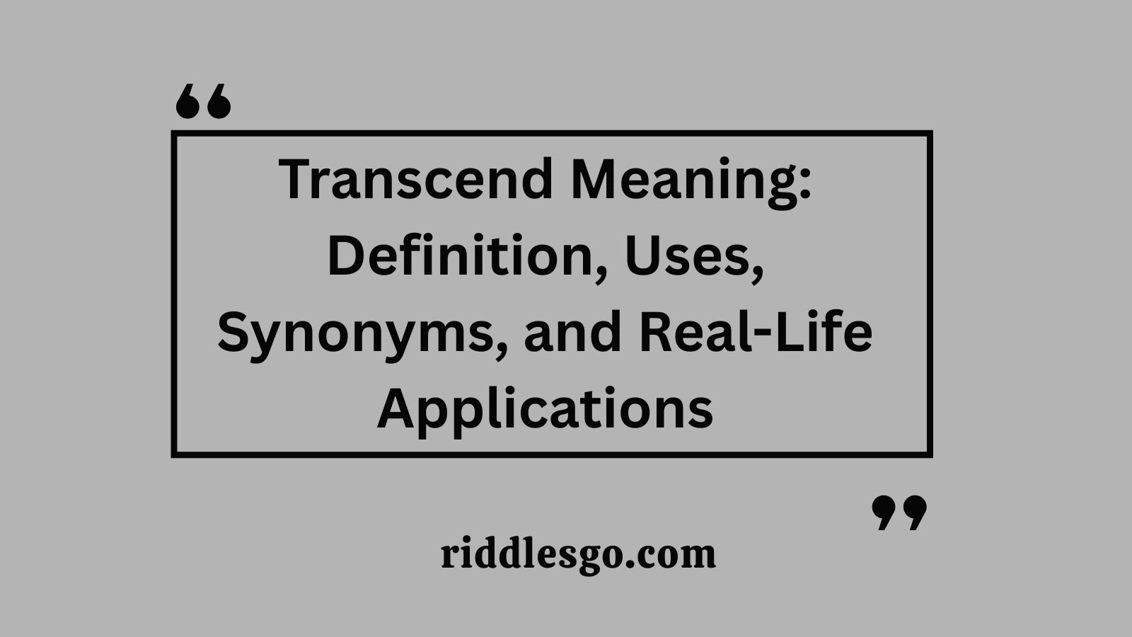 Transcend Meaning: Definition, Uses, Synonyms, and Real-Life Applications