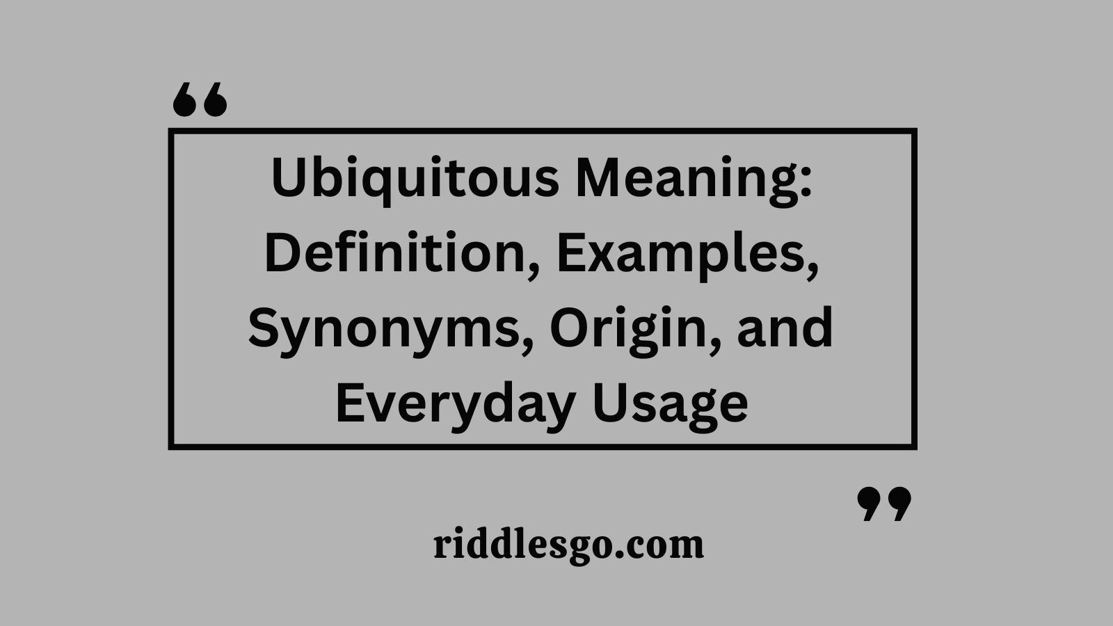 Ubiquitous Meaning: Definition, Examples, Synonyms, Origin, and Everyday Usage