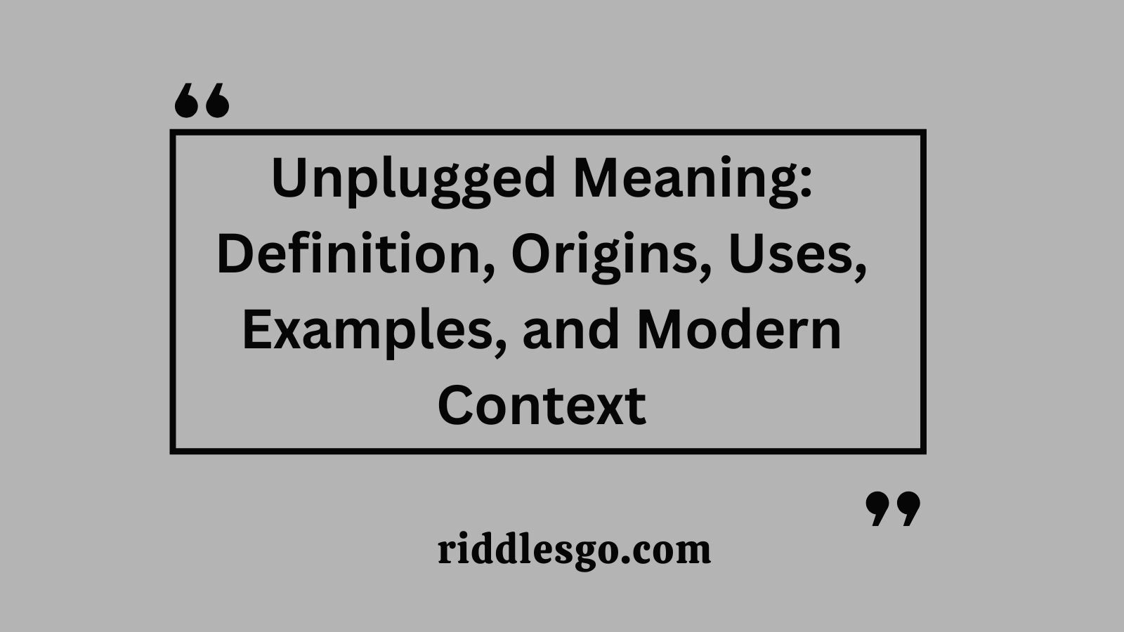 Unplugged Meaning: Definition, Origins, Uses, Examples, and Modern Context