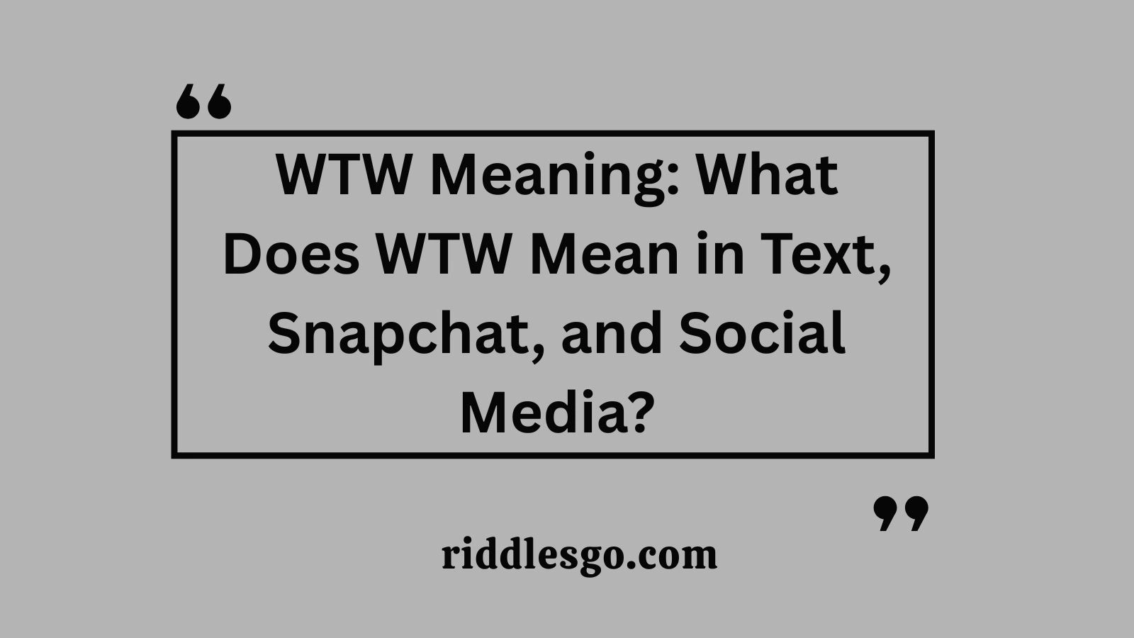 WTW Meaning: What Does WTW Mean in Text, Snapchat, and Social Media?