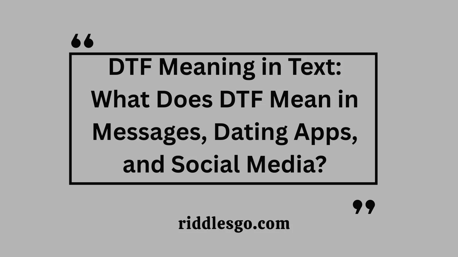 DTF Meaning in Text: What Does DTF Mean in Messages, Dating Apps, and Social Media?