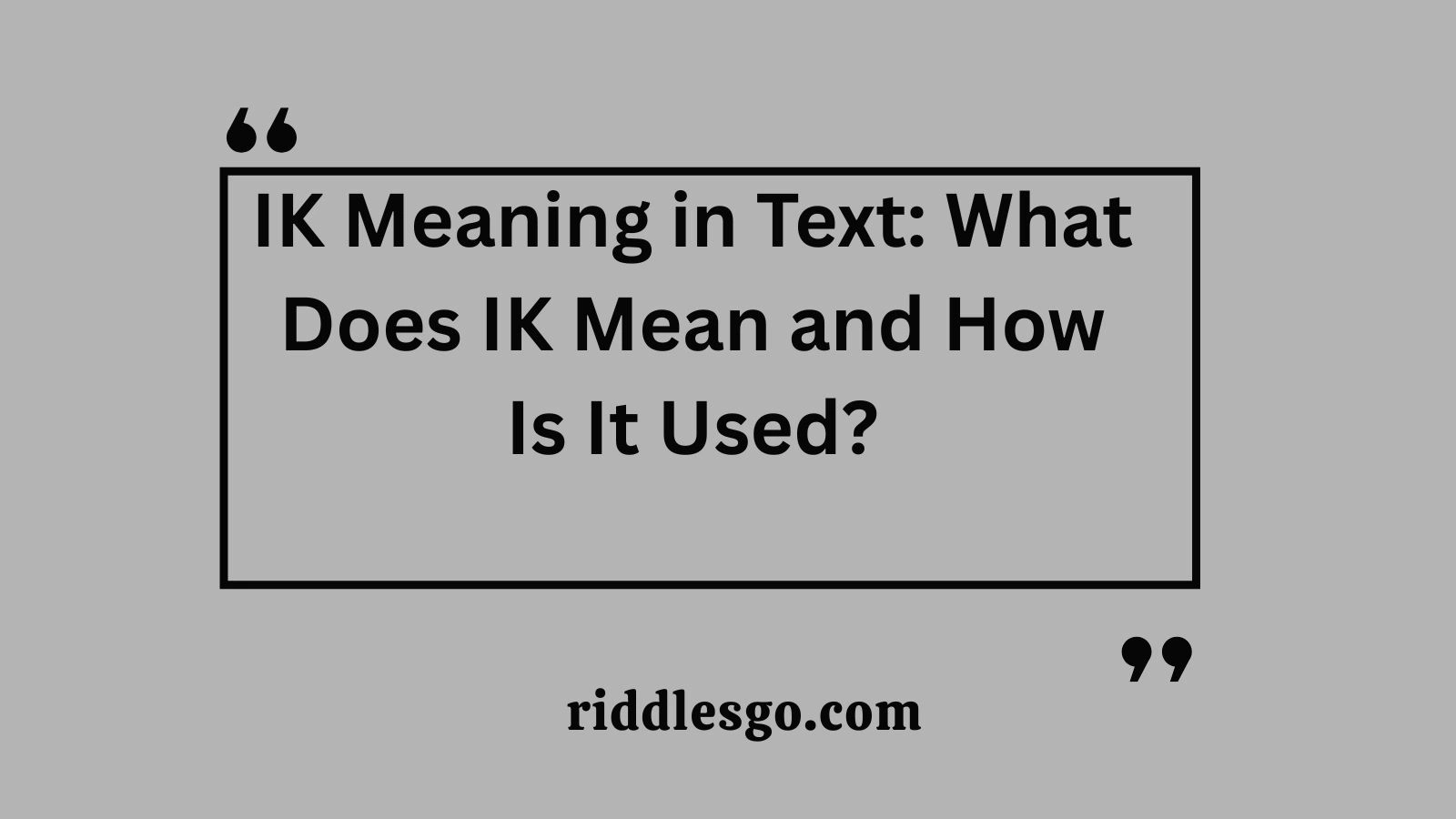 IK Meaning in Text: What Does IK Mean and How Is It Used?