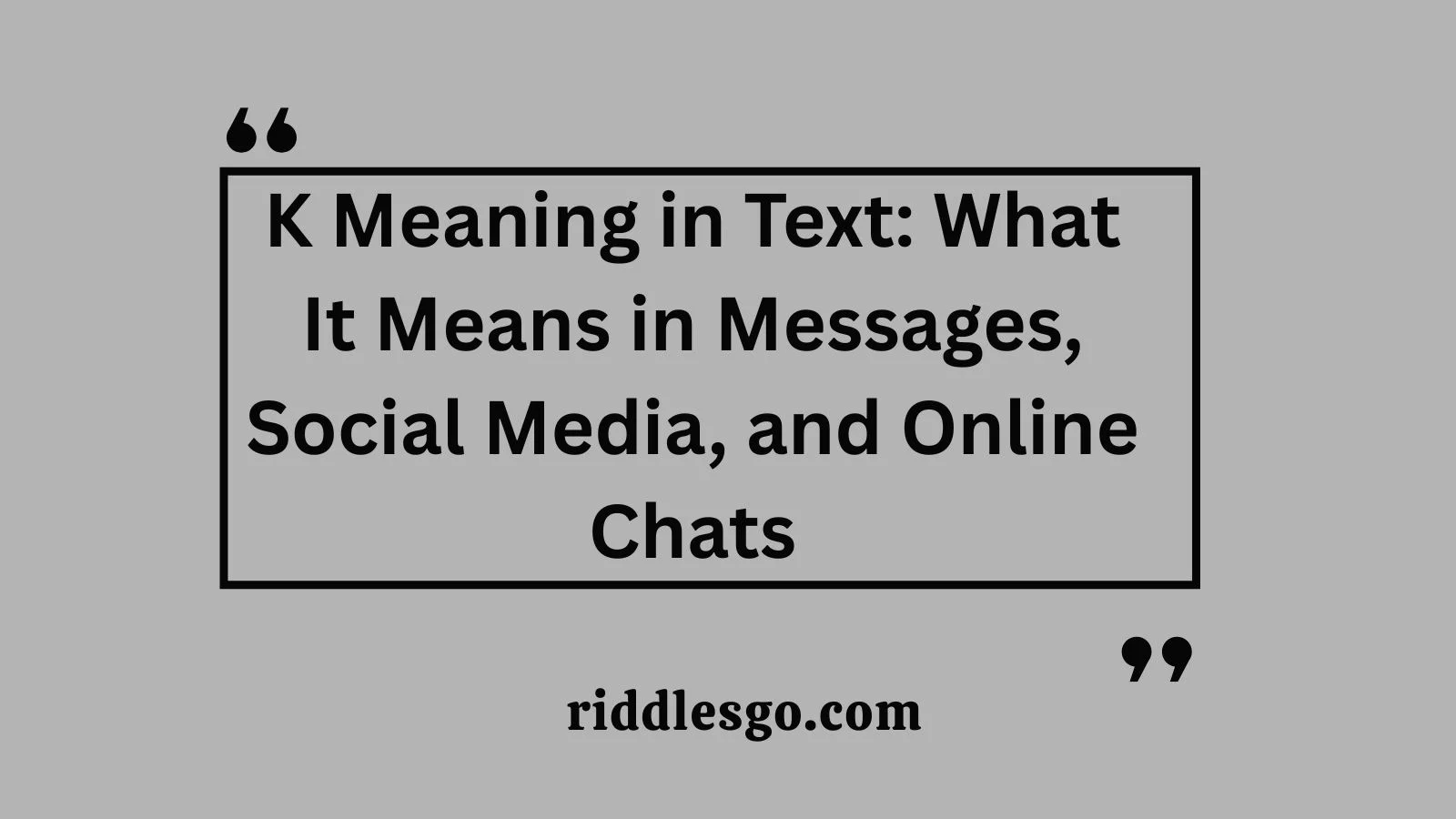 K Meaning in Text: What It Means in Messages, Social Media, and Online Chats