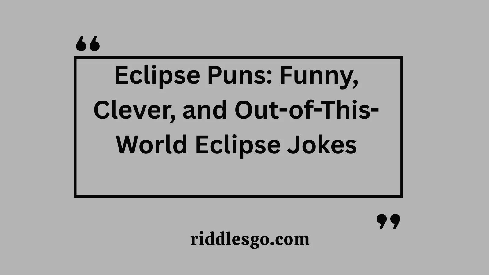 Eclipse Puns: Funny, Clever, and Out-of-This-World Eclipse Jokes