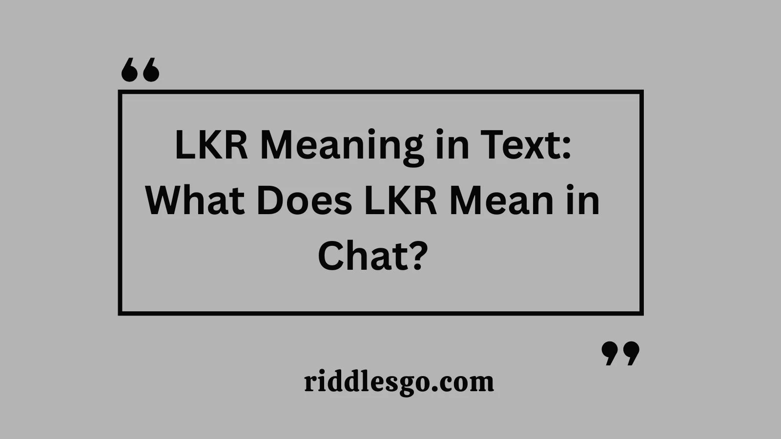 LKR Meaning in Text: What Does LKR Mean in Chat?