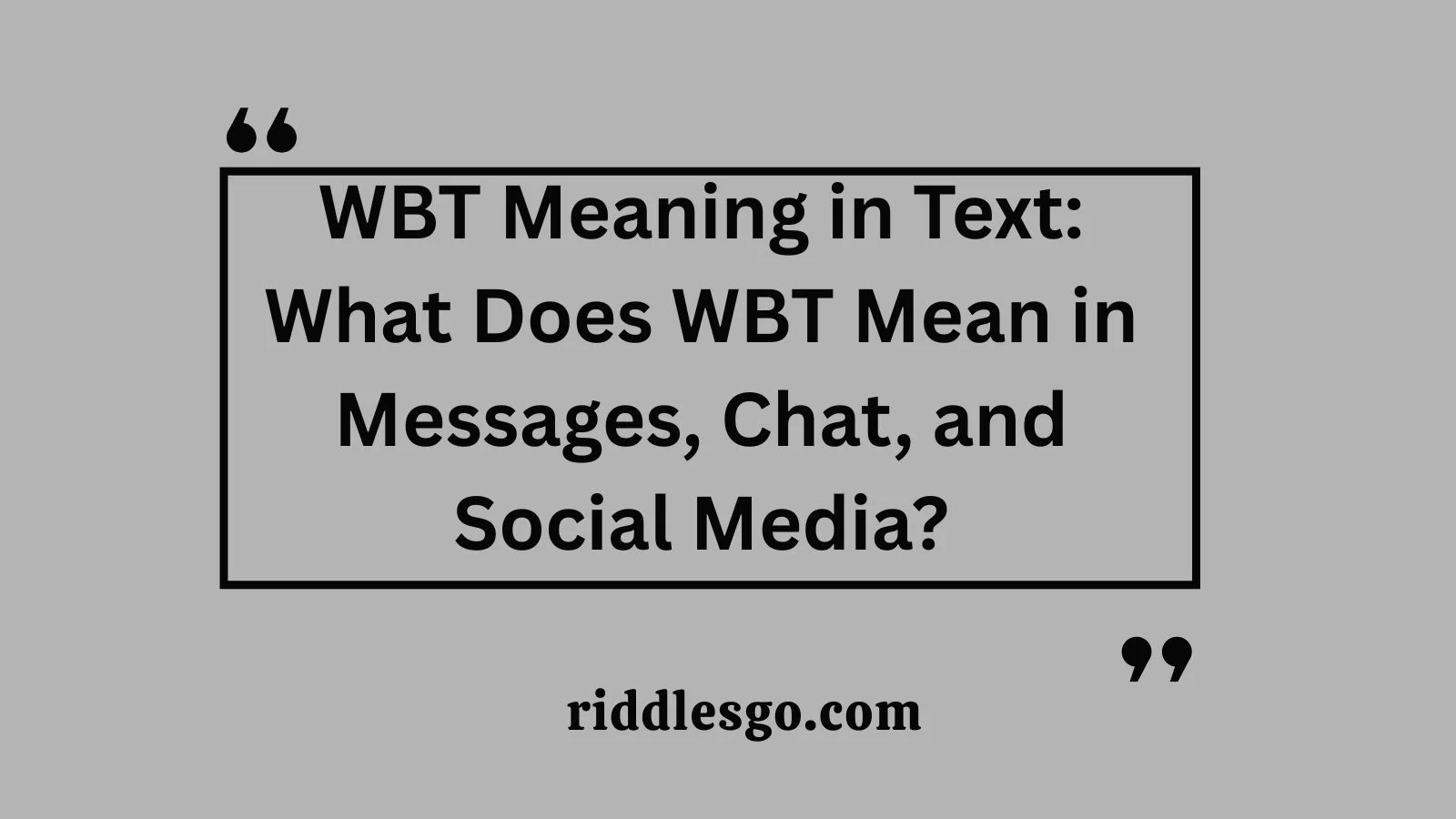 WBT Meaning in Text: What Does WBT Mean in Messages, Chat, and Social Media?