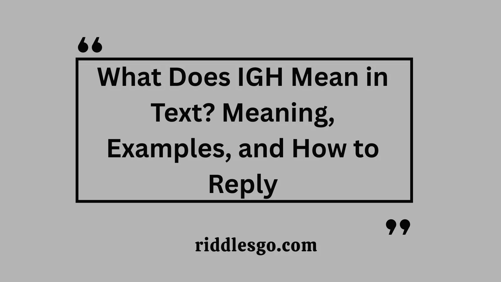 What Does IGH Mean in Text? Meaning, Examples, and How to Reply
