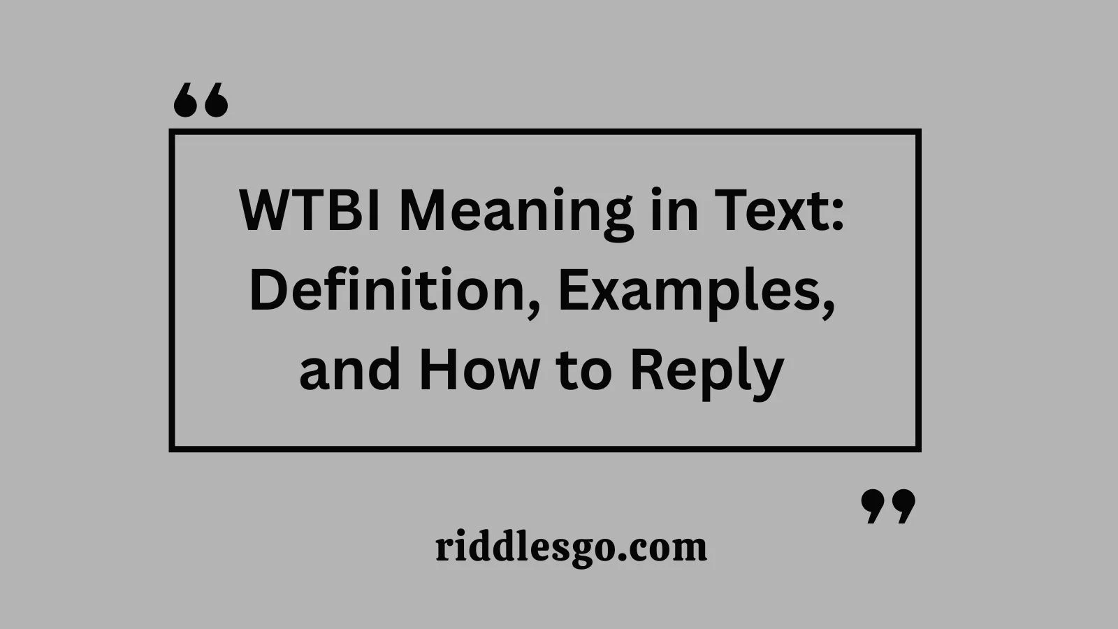 WTBI Meaning in Text: Definition, Examples, and How to Reply